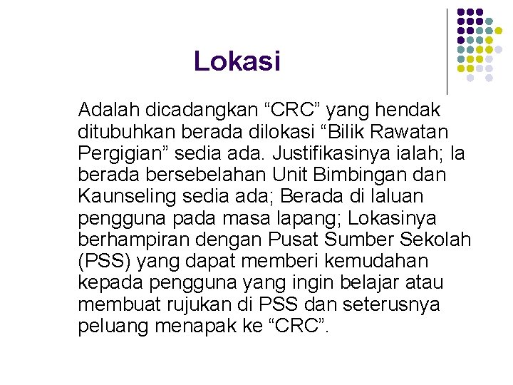 Lokasi Adalah dicadangkan “CRC” yang hendak ditubuhkan berada dilokasi “Bilik Rawatan Pergigian” sedia ada.