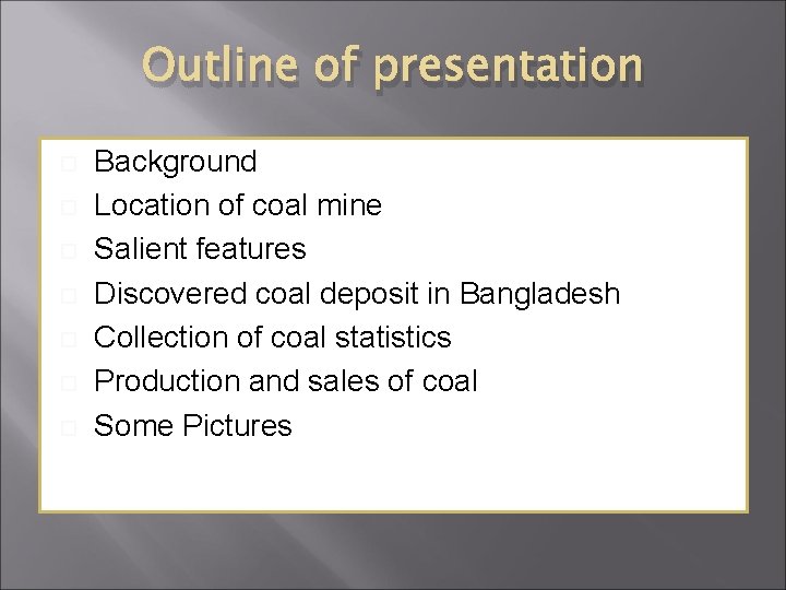 Outline of presentation Background Location of coal mine Salient features Discovered coal deposit in