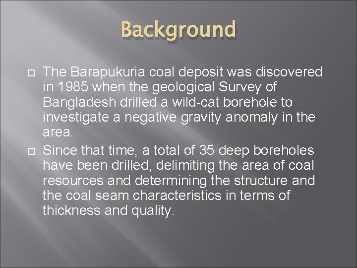 Background The Barapukuria coal deposit was discovered in 1985 when the geological Survey of