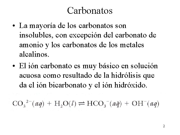 Carbonatos • La mayoría de los carbonatos son insolubles, con excepción del carbonato de