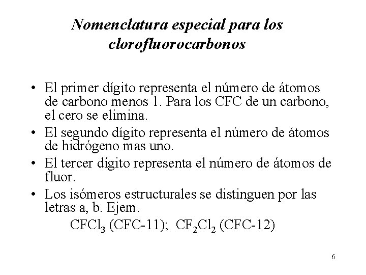 Nomenclatura especial para los clorofluorocarbonos • El primer dígito representa el número de átomos