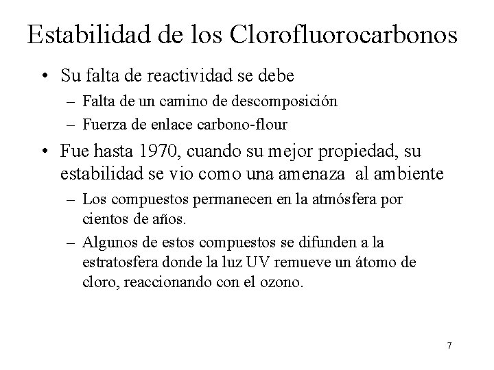 Estabilidad de los Clorofluorocarbonos • Su falta de reactividad se debe – Falta de