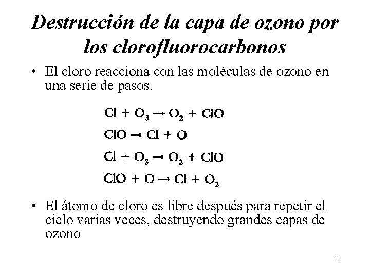 Destrucción de la capa de ozono por los clorofluorocarbonos • El cloro reacciona con