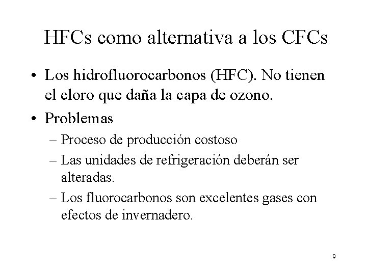 HFCs como alternativa a los CFCs • Los hidrofluorocarbonos (HFC). No tienen el cloro