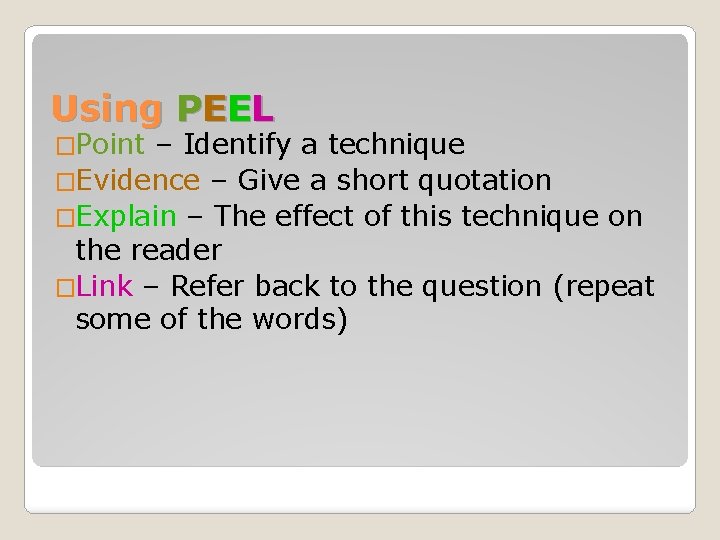 Using PEEL �Point – Identify a technique �Evidence – Give a short quotation �Explain