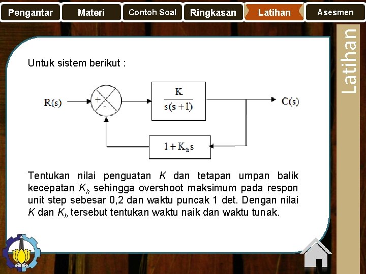 Materi Contoh Soal Ringkasan Latihan Untuk sistem berikut : Tentukan nilai penguatan K dan