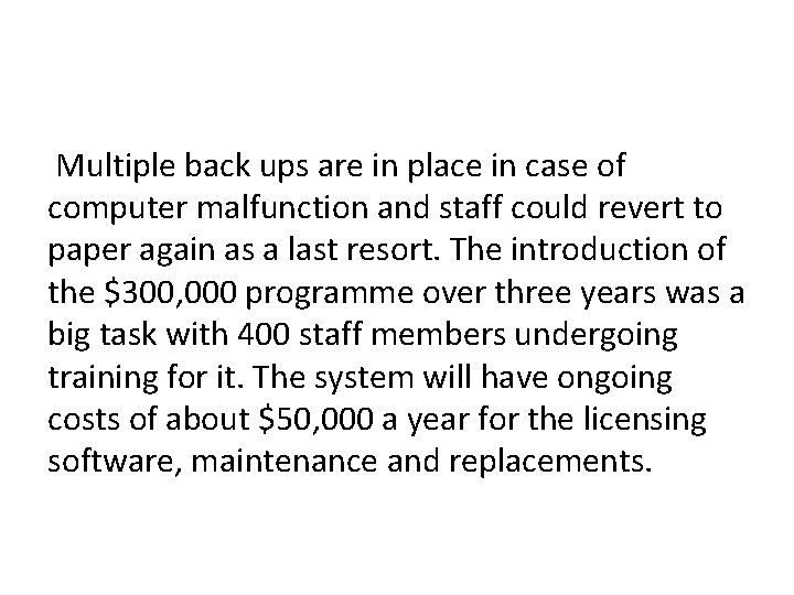 Multiple back ups are in place in case of computer malfunction and staff could