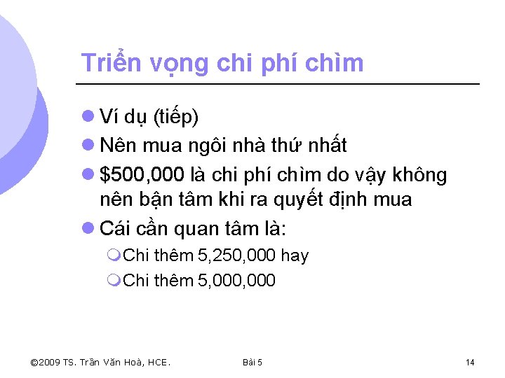 Triển vọng chi phí chìm l Ví dụ (tiếp) l Nên mua ngôi nhà