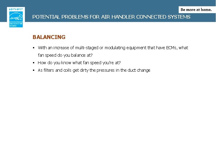 POTENTIAL PROBLEMS FOR AIR HANDLER CONNECTED SYSTEMS BALANCING § With an increase of multi-staged