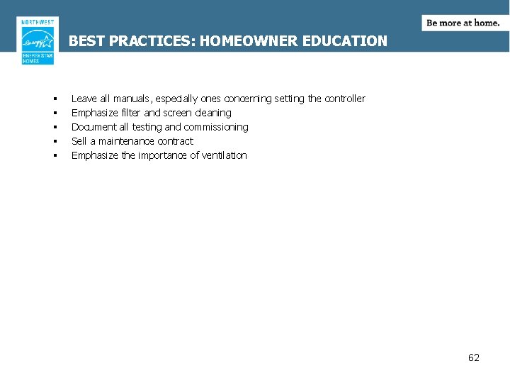 BEST PRACTICES: HOMEOWNER EDUCATION § § § Leave all manuals, especially ones concerning setting