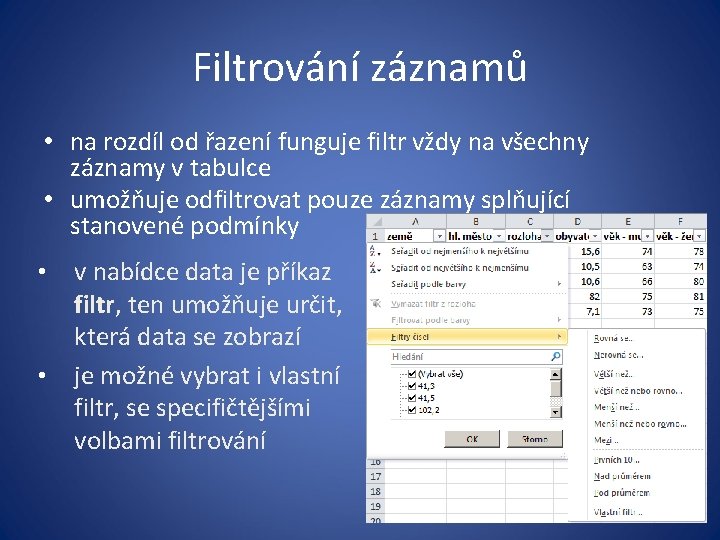 Filtrování záznamů • na rozdíl od řazení funguje filtr vždy na všechny záznamy v