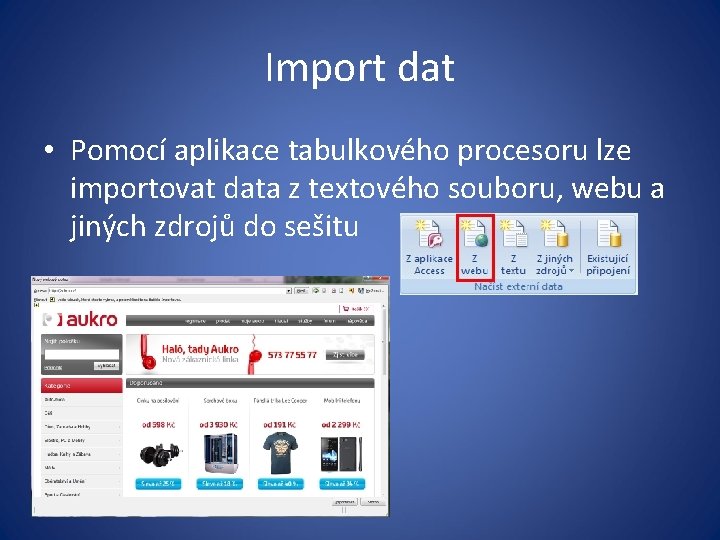 Import dat • Pomocí aplikace tabulkového procesoru lze importovat data z textového souboru, webu