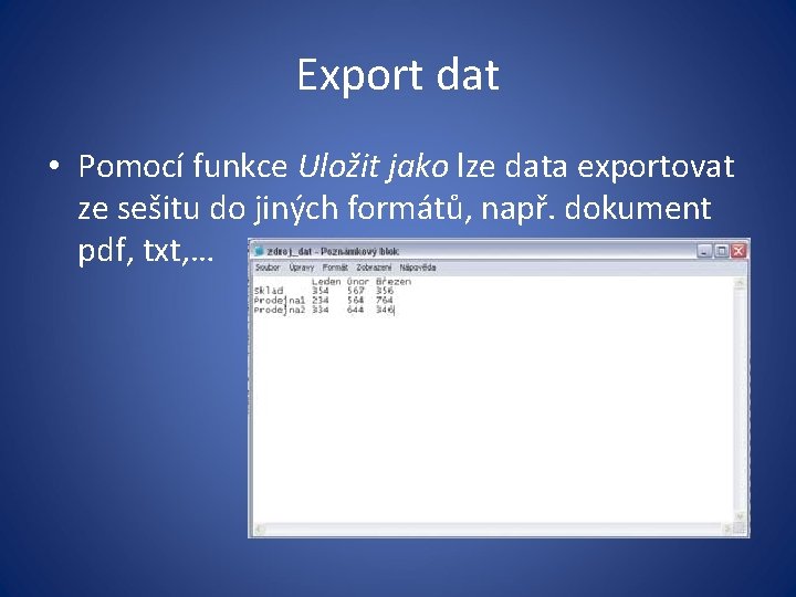 Export dat • Pomocí funkce Uložit jako lze data exportovat ze sešitu do jiných