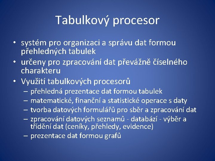 Tabulkový procesor • systém pro organizaci a správu dat formou přehledných tabulek • určeny