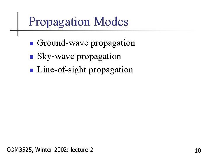 Propagation Modes n n n Ground-wave propagation Sky-wave propagation Line-of-sight propagation COM 3525, Winter