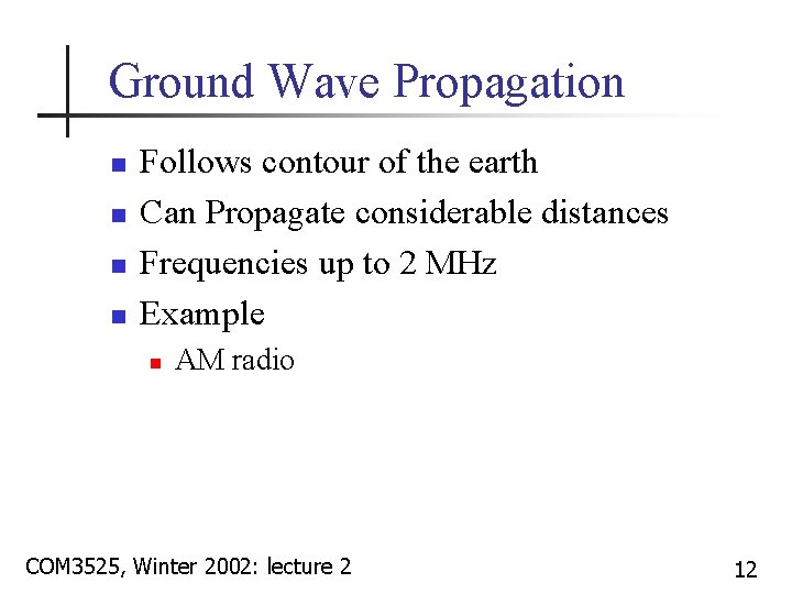 Ground Wave Propagation n n Follows contour of the earth Can Propagate considerable distances