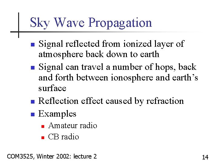 Sky Wave Propagation n n Signal reflected from ionized layer of atmosphere back down