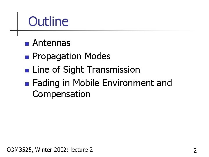 Outline n n Antennas Propagation Modes Line of Sight Transmission Fading in Mobile Environment