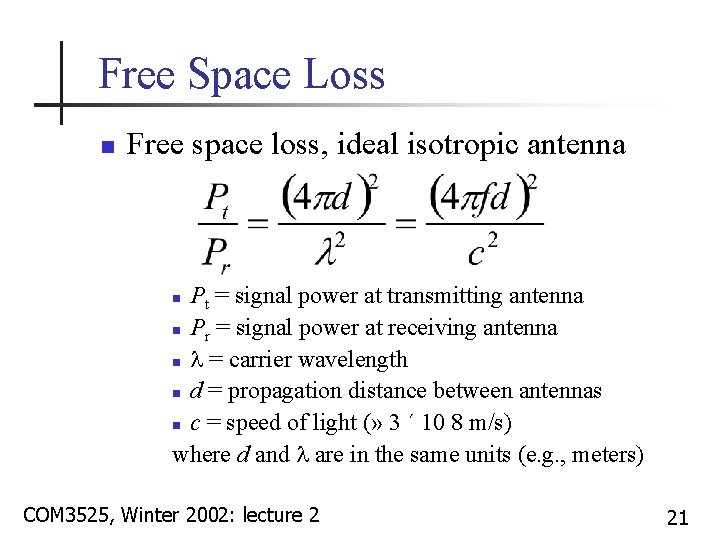 Free Space Loss n Free space loss, ideal isotropic antenna Pt = signal power