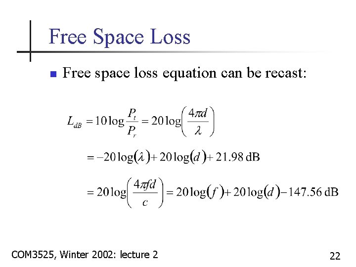 Free Space Loss n Free space loss equation can be recast: COM 3525, Winter