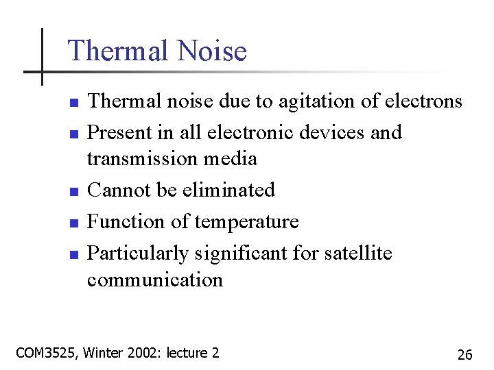 Thermal Noise n n n Thermal noise due to agitation of electrons Present in