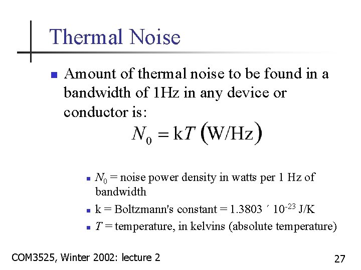 Thermal Noise n Amount of thermal noise to be found in a bandwidth of