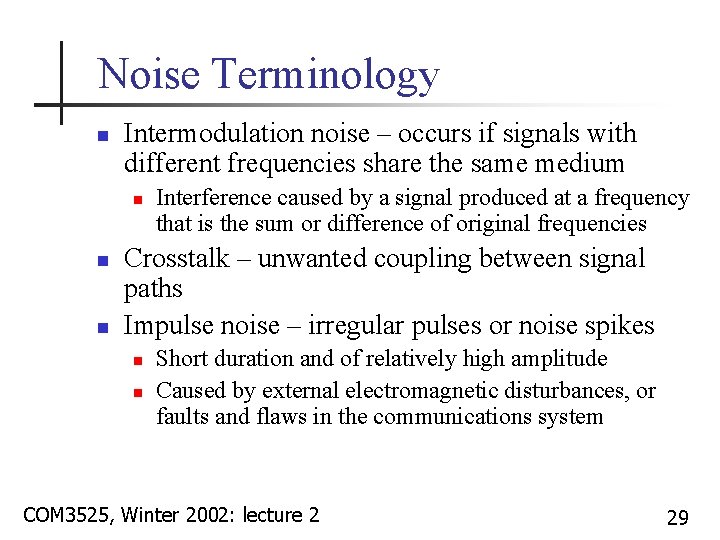 Noise Terminology n Intermodulation noise – occurs if signals with different frequencies share the