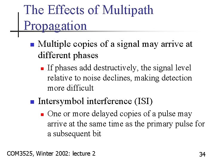 The Effects of Multipath Propagation n Multiple copies of a signal may arrive at