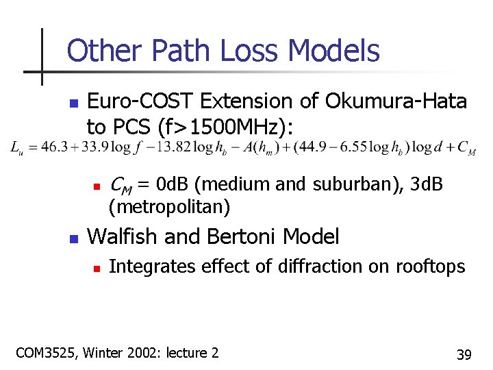 Other Path Loss Models n Euro-COST Extension of Okumura-Hata to PCS (f>1500 MHz): n