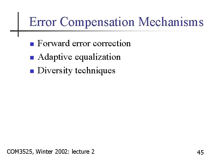 Error Compensation Mechanisms n n n Forward error correction Adaptive equalization Diversity techniques COM