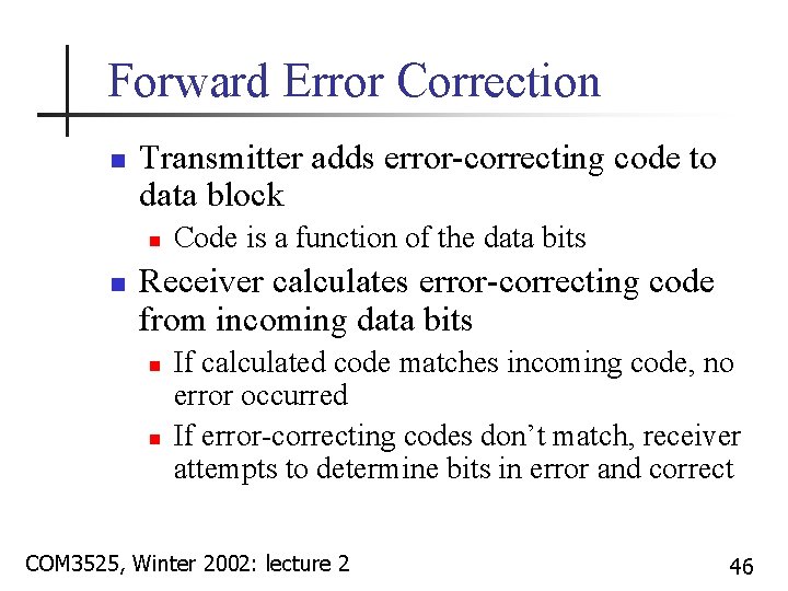 Forward Error Correction n Transmitter adds error-correcting code to data block n n Code