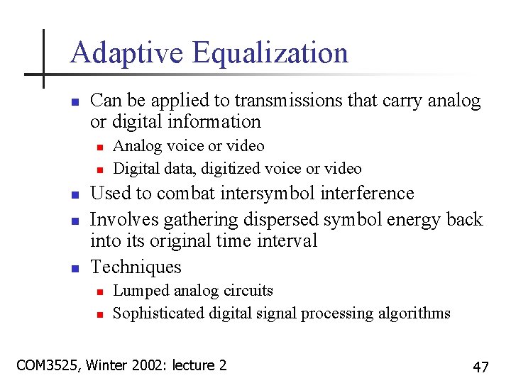 Adaptive Equalization n Can be applied to transmissions that carry analog or digital information