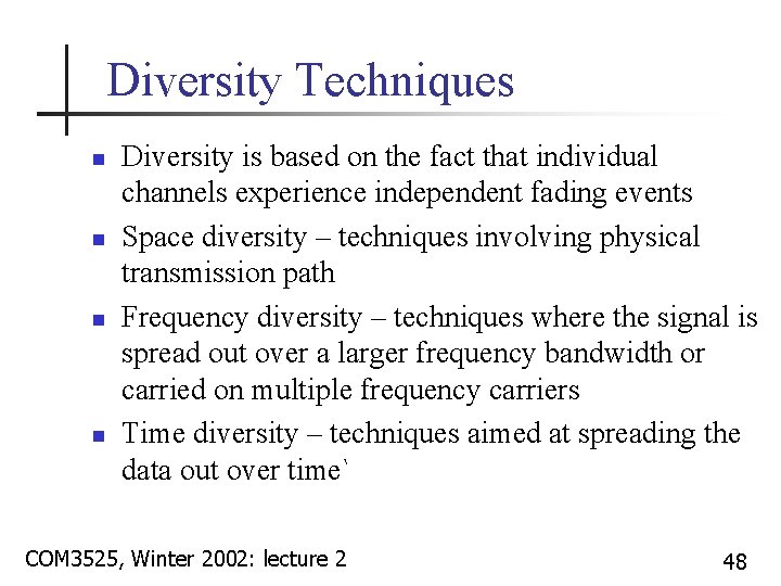 Diversity Techniques n n Diversity is based on the fact that individual channels experience