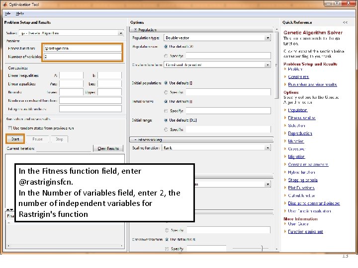In the Fitness function field, enter @rastriginsfcn. In the Number of variables field, enter In the Fitness function field, enter @rastriginsfcn. In the Number of variables field, enter
