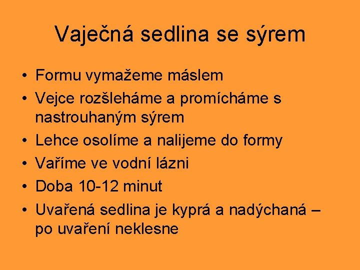 Vaječná sedlina se sýrem • Formu vymažeme máslem • Vejce rozšleháme a promícháme s