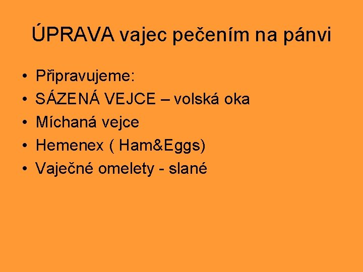 ÚPRAVA vajec pečením na pánvi • • • Připravujeme: SÁZENÁ VEJCE – volská oka