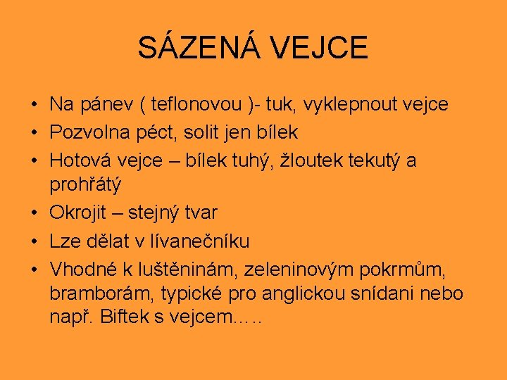 SÁZENÁ VEJCE • Na pánev ( teflonovou )- tuk, vyklepnout vejce • Pozvolna péct,