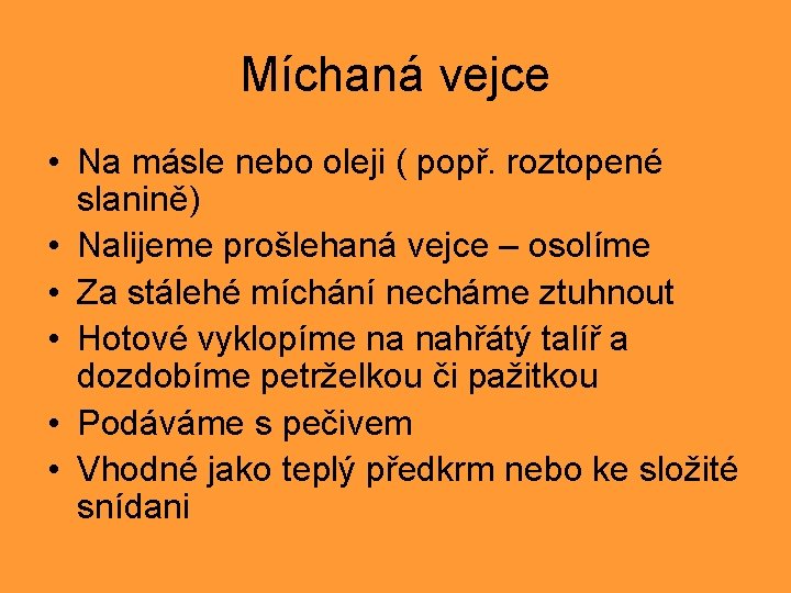 Míchaná vejce • Na másle nebo oleji ( popř. roztopené slanině) • Nalijeme prošlehaná