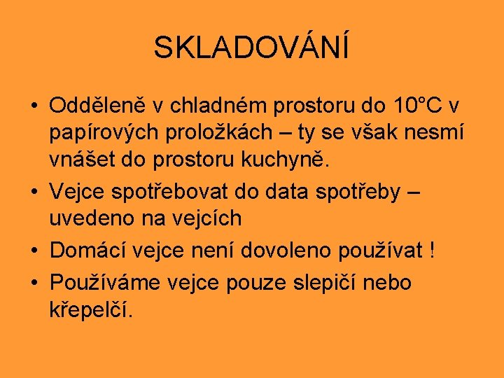 SKLADOVÁNÍ • Odděleně v chladném prostoru do 10°C v papírových proložkách – ty se