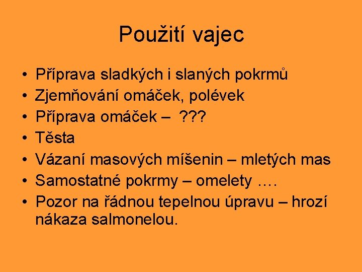 Použití vajec • • Příprava sladkých i slaných pokrmů Zjemňování omáček, polévek Příprava omáček