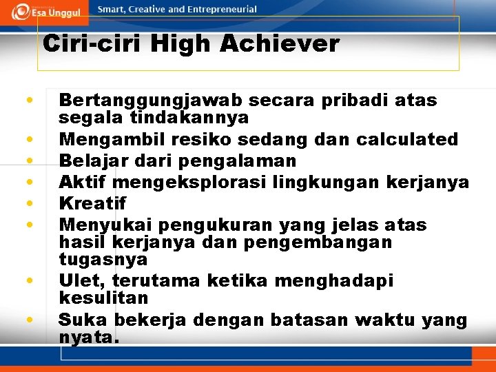 Ciri-ciri High Achiever • • Bertanggungjawab secara pribadi atas segala tindakannya Mengambil resiko sedang