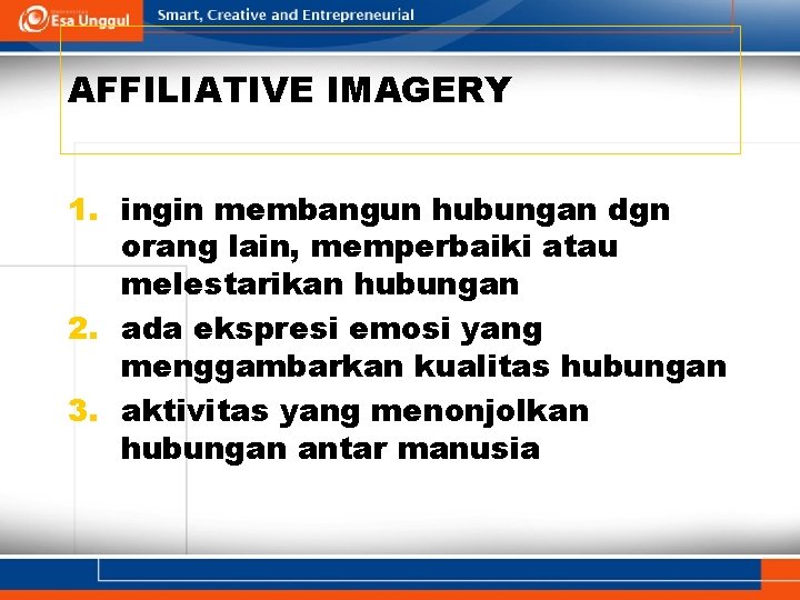 AFFILIATIVE IMAGERY 1. ingin membangun hubungan dgn orang lain, memperbaiki atau melestarikan hubungan 2.