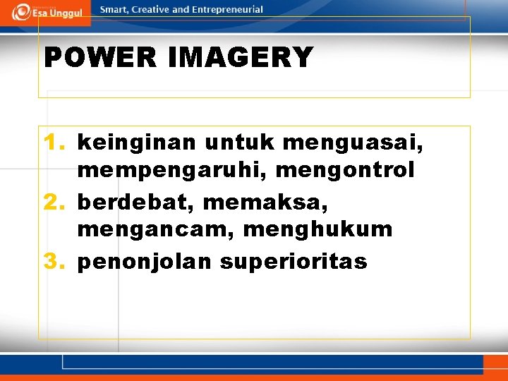 POWER IMAGERY 1. keinginan untuk menguasai, mempengaruhi, mengontrol 2. berdebat, memaksa, mengancam, menghukum 3.