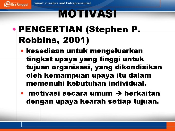 MOTIVASI • PENGERTIAN (Stephen P. Robbins, 2001) • kesediaan untuk mengeluarkan tingkat upaya yang