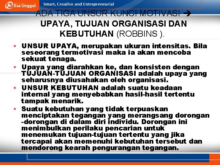 ADA TIGA UNSUR KUNCI MOTIVASI UPAYA, TUJUAN ORGANISASI DAN KEBUTUHAN (ROBBINS ). • UNSUR