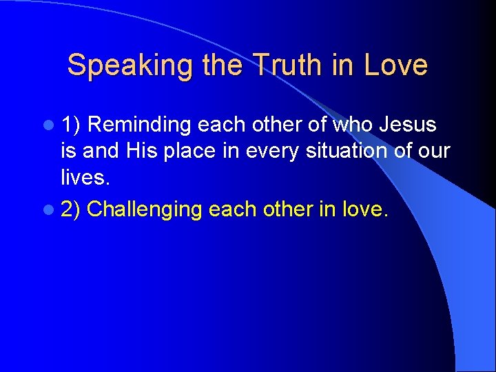 Speaking the Truth in Love l 1) Reminding each other of who Jesus is