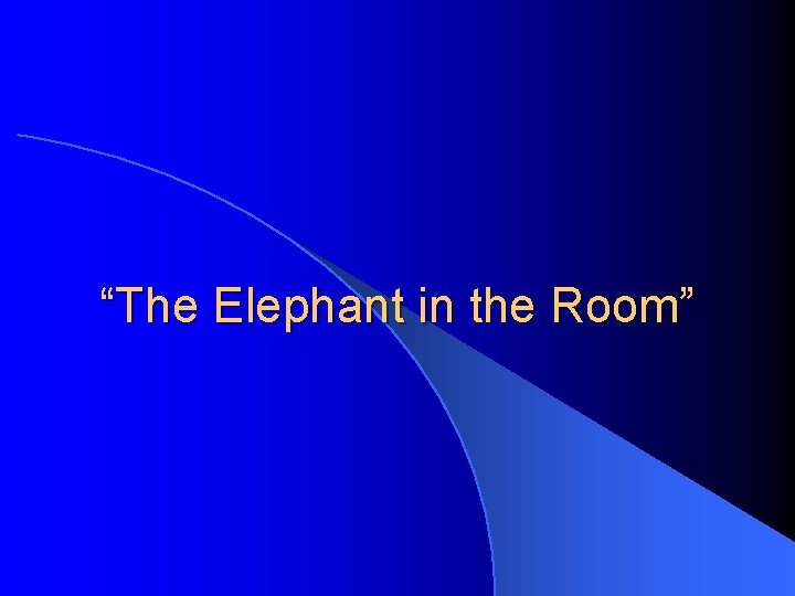 “The Elephant in the Room” 