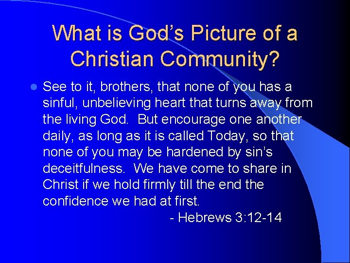 What is God’s Picture of a Christian Community? l See to it, brothers, that