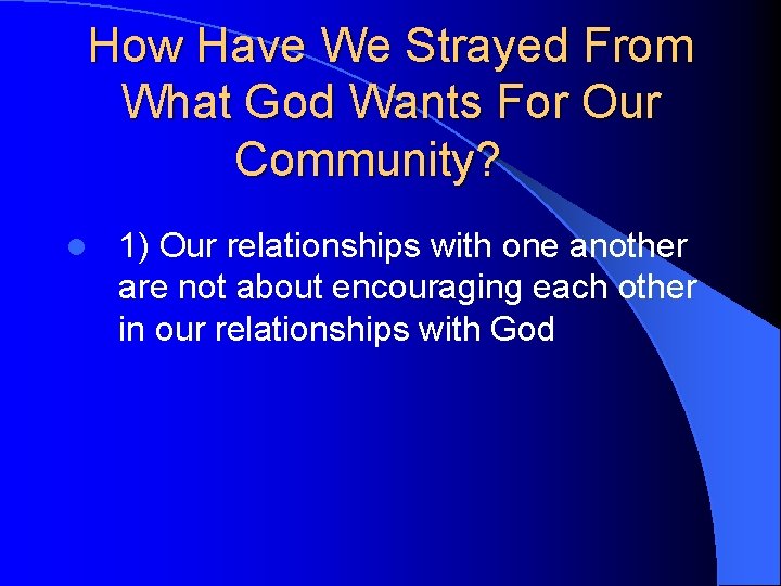 How Have We Strayed From What God Wants For Our Community? l 1) Our