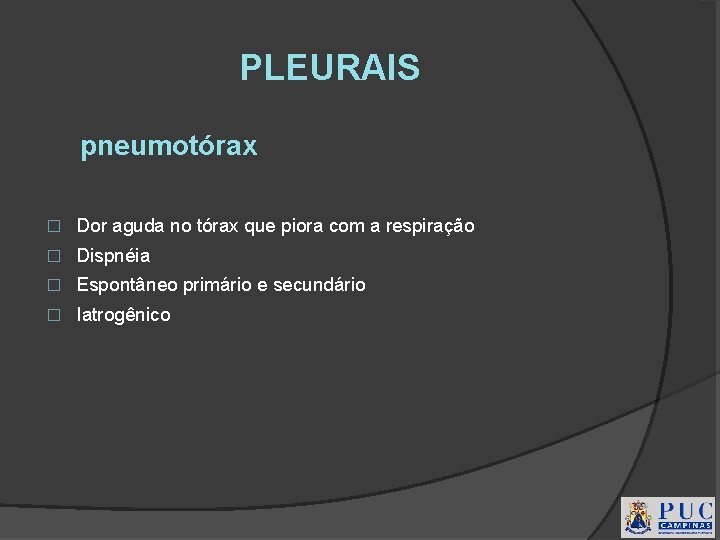 PLEURAIS pneumotórax � Dor aguda no tórax que piora com a respiração � Dispnéia